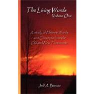 The Living Words: A Study of Hebrew Words and Concepts from the Old and New Testament
