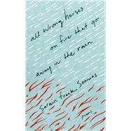 ALL WRONG HORSES ON FIRE THAT GO AWAY IN THE RAIN