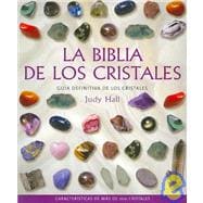 La Biblia de los Critales / The Crystal Bible: Guia definitiva de los cristales / Definitive Crystal Guide