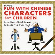 PENG's Fun with Chinese Characters for Children Help Your Child Learn Chinese the Fun Way!