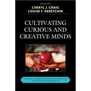 Cultivating Curious and Creative Minds The Role of Teachers and Teacher Educators, Part II