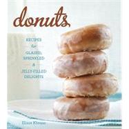 Donuts; Recipes for Glazed, Sprinkled, and Jelly-Filled Treats