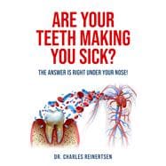 Are Your Teeth Making You Sick? The Answer is Right Under Your Nose