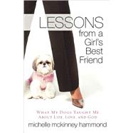 Lessons from a Girl's Best Friend : What My Dog Taught Me about Life, Love, and God