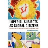 Imperial Subjects as Global Citizens Nationalism, Internationalism, and Education in Japan