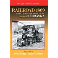 A Traveler's Guide to Railroad 1869: Along the Historic Union Pacific