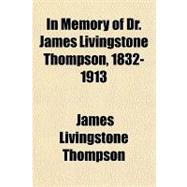 In Memory of Dr. James Livingstone Thompson, 1832-1913