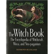 The Witch Book The Encyclopedia of Witchcraft, Wicca, and Neo-paganism