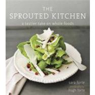 The Sprouted Kitchen A Tastier Take on Whole Foods [A Cookbook]