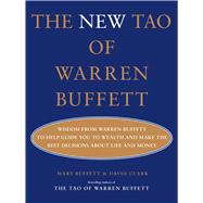 The New Tao of Warren Buffett Wisdom from Warren Buffett to Help Guide You to Wealth and Make the Best Decisions About Life and Money