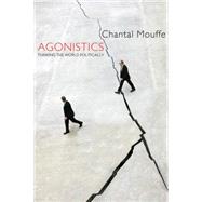 Agonistics Thinking The World Politically