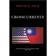 Crosscurrents US Relations with Nationalist China, 1943-1960