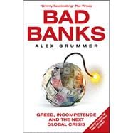Bad Banks Greed, Incompetence and the Next Global Crisis