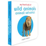My First Book of Wild Animals - Animali Selvatici My First English - Italian Board Book
