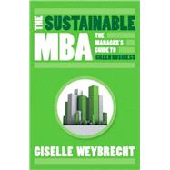 The Sustainable MBA The Manager's Guide to Green Business