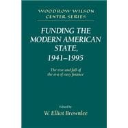 Funding the Modern American State, 1941â€“1995: The Rise and Fall of the Era of Easy Finance