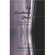 Sri Aurobindo Ghose : The Dweller in the Lands of Silence