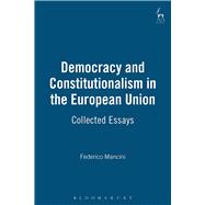 Democracy and Constitutionalism in the European Union Collected Essays