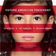 Future American President 50 States, 100 Families, Infinite Dreams