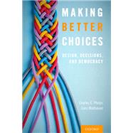 Making Better Choices Design, Decisions, and Democracy