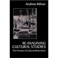 Re-imagining Cultural Studies : The Promise of Cultural Materialism