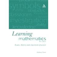 Learning Mathematics Issues, Theory and Classroom Practice
