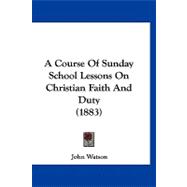 A Course of Sunday School Lessons on Christian Faith and Duty