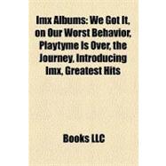 Imx Albums : We Got It, on Our Worst Behavior, Playtyme Is over, the Journey, Introducing Imx, Greatest Hits