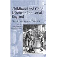 Childhood and Child Labour in Industrial England: Diversity and Agency, 1750û1914