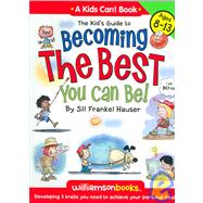 The Kid's Guide to Becoming the Best You Can Be!: Developing 5 Traits You Need to Achieve Your Personal Best