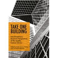 Take One Building : Interdisciplinary Research Perspectives of the Seattle Central Library