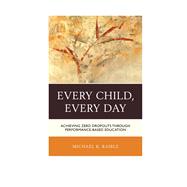 Every Child, Every Day Achieving Zero Dropouts through Performance-Based Education