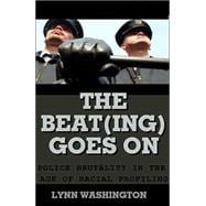 Beat Goes On : Police Brutality in the Age of Racial Profiling