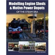 Modelling Engine Sheds & Motive Power Depots of the Steam Era