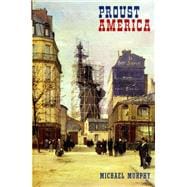Proust and America The Influence of American Art, Culture, and Literature on A la recherché du temps perdu