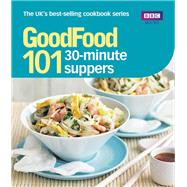 Good Food : 101 30-Minute Suppers - Triple-Tested Recipes