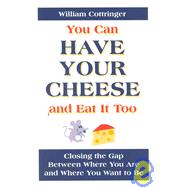 You Can Have Your Cheese and Eat It Too : Closing the Gap Between Where You Are and Where You Want to Be