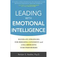 Leading with Emotional Intelligence: Hands-On Strategies for Building Confident and Collaborative Star Performers, 1st Edition