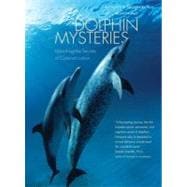 Dolphin Mysteries : Unlocking the Secrets of Communication