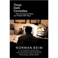 Three Dark Comedies : Plus Five One ACT Plays and Thirteen Mini Plays