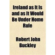 Ireland As It Is and As It Would Be Under Home Rule