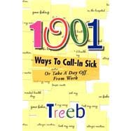 1001 Ways to Call-in Sick : Or Take a Day off from Work