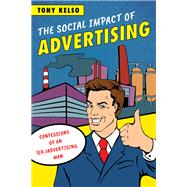 The Social Impact of Advertising Confessions of an (Ex-)Advertising Man
