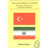 Turkey-Iran Relations, 1979-2004 : Revolution, War, Ideology, Coups, and Geopolitics