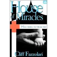 House of Miracles : Where Medicine and Miracles Meet