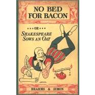 No Bed for Bacon : Or Shakespeare Sows an Oat