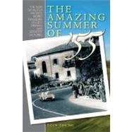The Amazing Summer of '55: The Year of Motor Racing's Biggest Dramas, Worst Tragedies and Greatest Victories