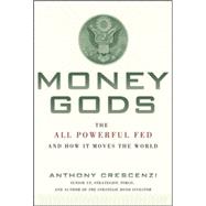 Money Gods: The All Powerful FED and How it Moves the World