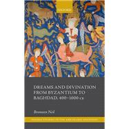Dreams and Divination from Byzantium to Baghdad, 400-1000 CE