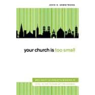 Your Church Is Too Small : Why Unity in Christ's Mission Is Vital to the Future of the Church